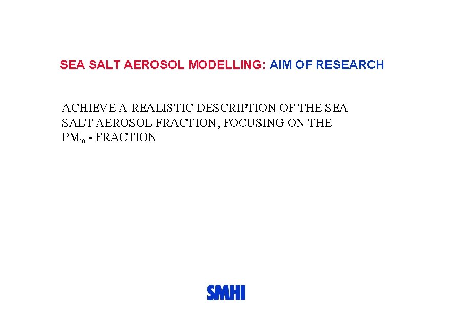 SEA SALT AEROSOL MODELLING: AIM OF RESEARCH ACHIEVE A REALISTIC DESCRIPTION OF THE SEA