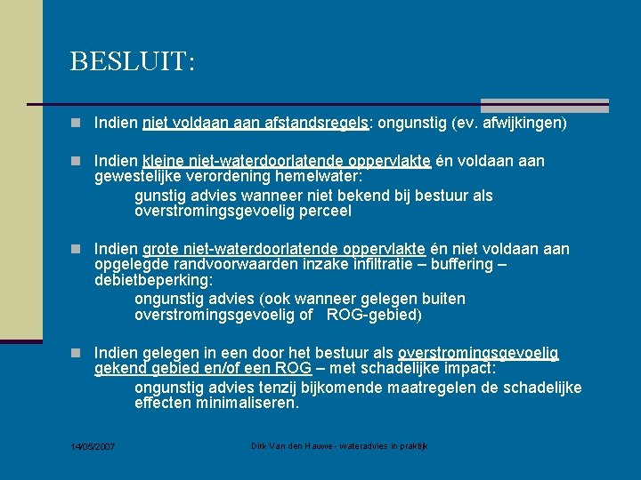 BESLUIT: n Indien niet voldaan afstandsregels: ongunstig (ev. afwijkingen) n Indien kleine niet-waterdoorlatende oppervlakte