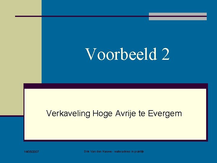 Voorbeeld 2 Verkaveling Hoge Avrije te Evergem 14/05/2007 Dirk Van den Hauwe - wateradvies