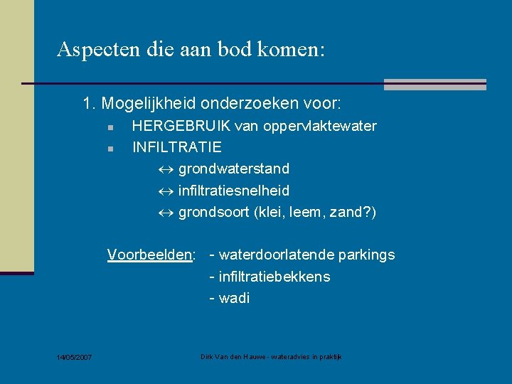 Aspecten die aan bod komen: 1. Mogelijkheid onderzoeken voor: n n HERGEBRUIK van oppervlaktewater