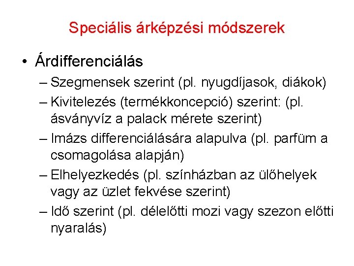 Speciális árképzési módszerek • Árdifferenciálás – Szegmensek szerint (pl. nyugdíjasok, diákok) – Kivitelezés (termékkoncepció)