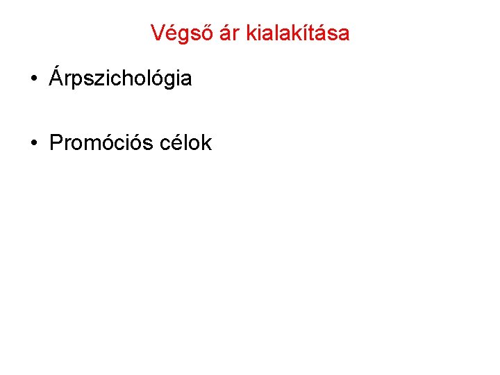 Végső ár kialakítása • Árpszichológia • Promóciós célok 