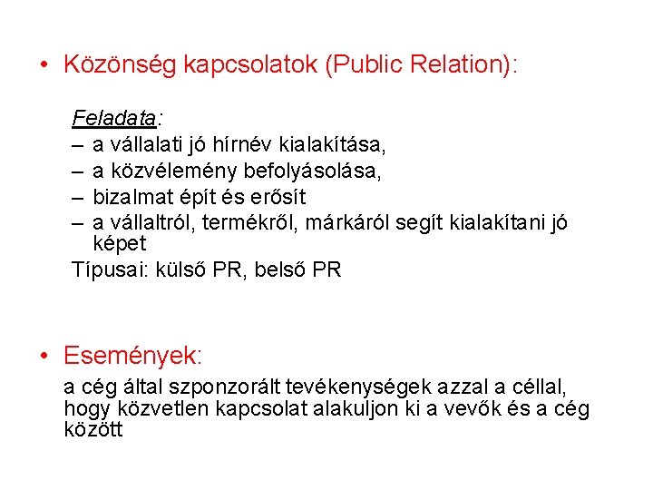  • Közönség kapcsolatok (Public Relation): Feladata: – a vállalati jó hírnév kialakítása, –