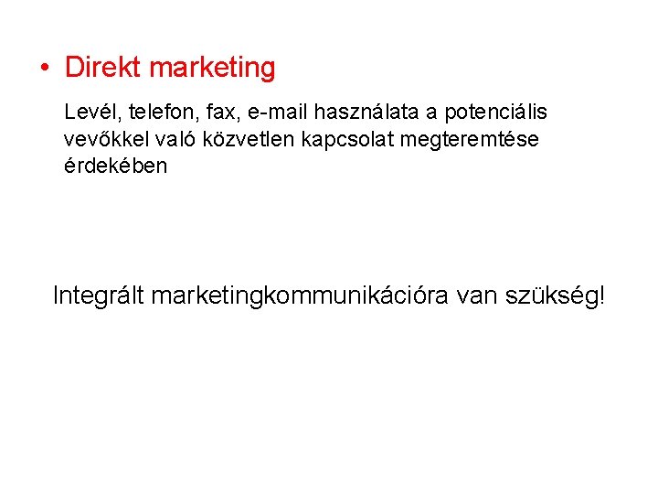  • Direkt marketing Levél, telefon, fax, e-mail használata a potenciális vevőkkel való közvetlen