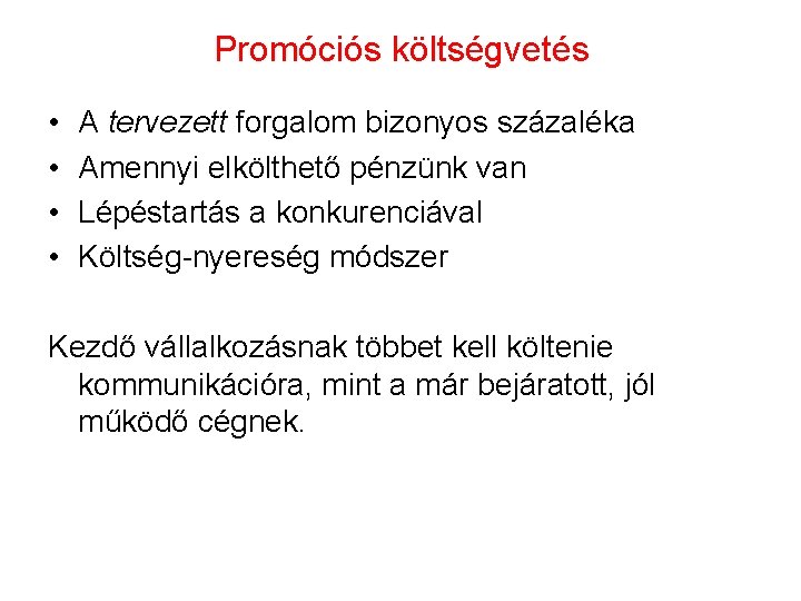 Promóciós költségvetés • • A tervezett forgalom bizonyos százaléka Amennyi elkölthető pénzünk van Lépéstartás