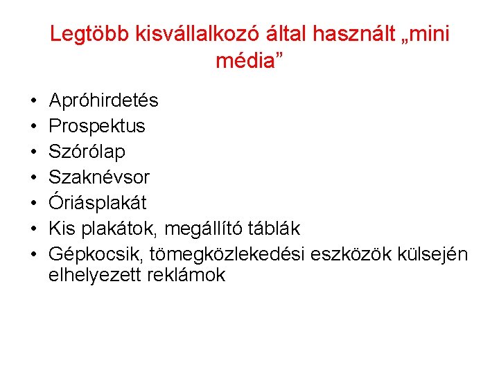 Legtöbb kisvállalkozó által használt „mini média” • • Apróhirdetés Prospektus Szórólap Szaknévsor Óriásplakát Kis