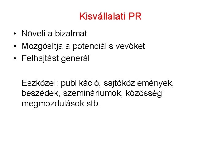 Kisvállalati PR • Növeli a bizalmat • Mozgósítja a potenciális vevőket • Felhajtást generál