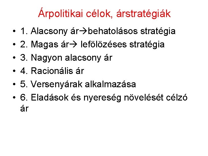 Árpolitikai célok, árstratégiák • • • 1. Alacsony ár behatolásos stratégia 2. Magas ár