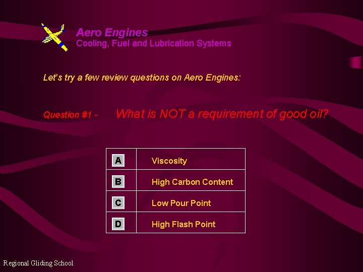 Aero Engines Cooling, Fuel and Lubrication Systems Let's try a few review questions on