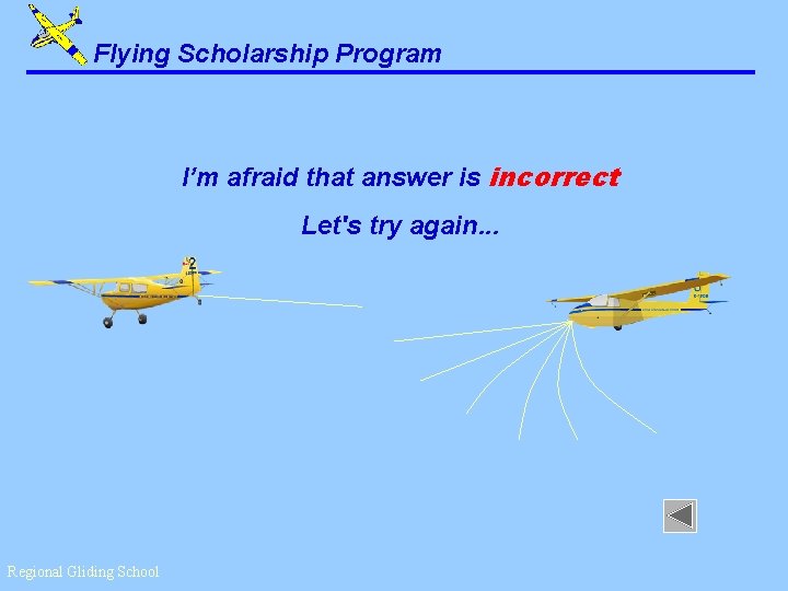 Flying Scholarship Program I’m afraid that answer is incorrect Let's try again. . .