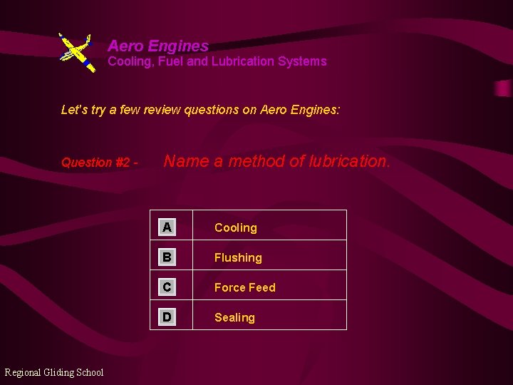 Aero Engines Cooling, Fuel and Lubrication Systems Let's try a few review questions on