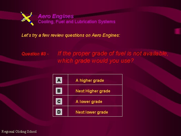 Aero Engines Cooling, Fuel and Lubrication Systems Let's try a few review questions on