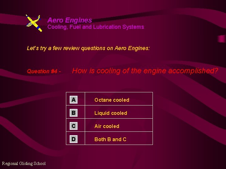 Aero Engines Cooling, Fuel and Lubrication Systems Let's try a few review questions on