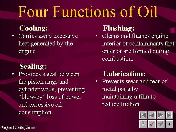 Four Functions of Oil Cooling: • Carries away excessive heat generated by the engine.