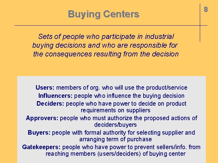 Buying Centers Sets of people who participate in industrial buying decisions and who are