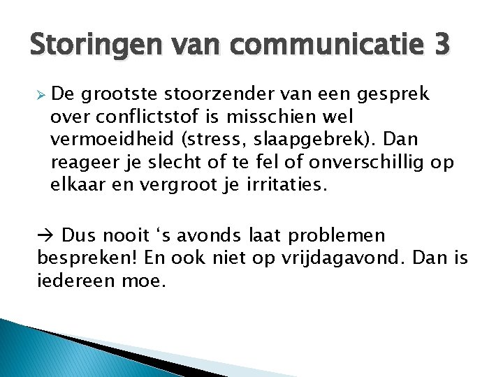 Storingen van communicatie 3 Ø De grootste stoorzender van een gesprek over conflictstof is