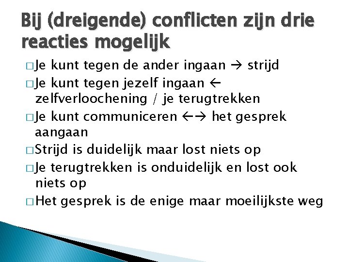 Bij (dreigende) conflicten zijn drie reacties mogelijk � Je kunt tegen de ander ingaan