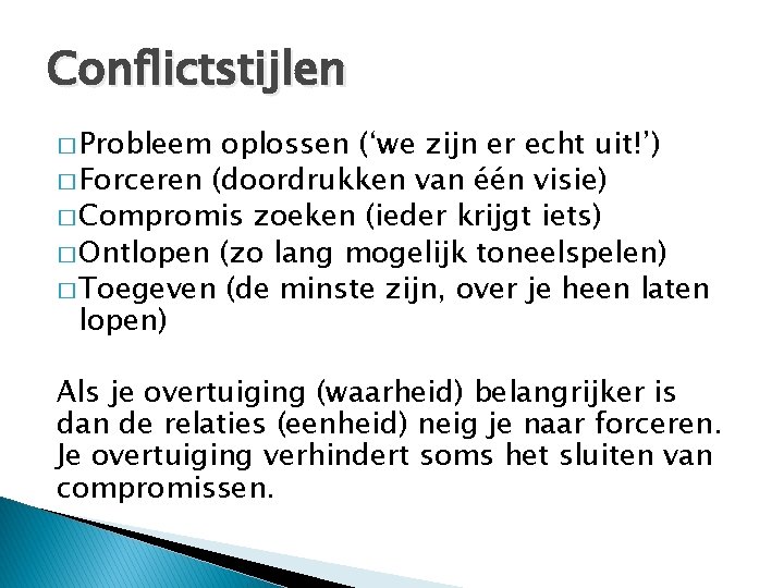 Conflictstijlen � Probleem oplossen (‘we zijn er echt uit!’) � Forceren (doordrukken van één