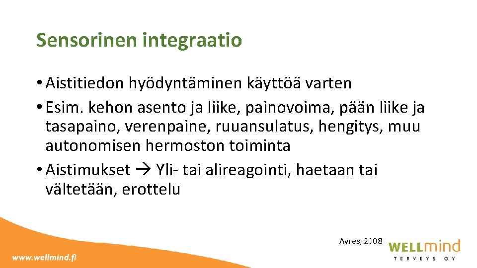 Sensorinen integraatio • Aistitiedon hyödyntäminen käyttöä varten • Esim. kehon asento ja liike, painovoima,