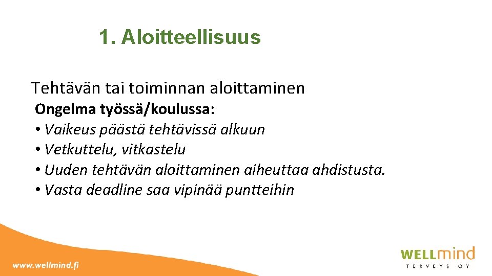 1. Aloitteellisuus Tehtävän tai toiminnan aloittaminen Ongelma työssä/koulussa: • Vaikeus päästä tehtävissä alkuun •