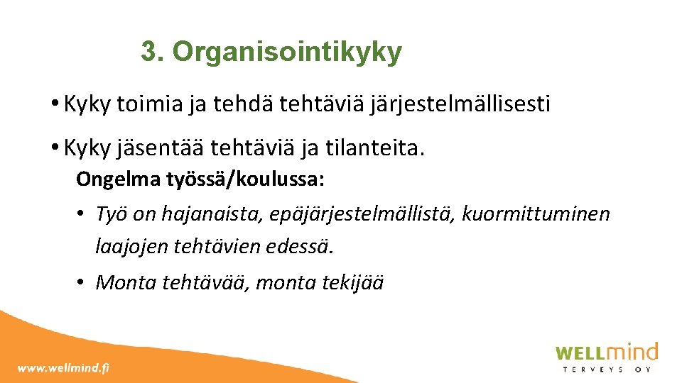 3. Organisointikyky • Kyky toimia ja tehdä tehtäviä järjestelmällisesti • Kyky jäsentää tehtäviä ja