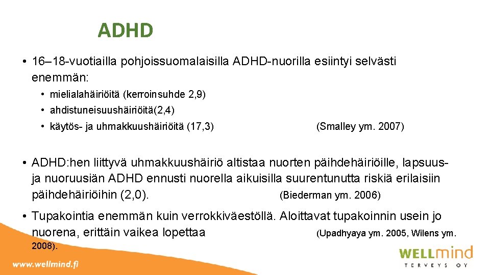 ADHD • 16– 18 -vuotiailla pohjoissuomalaisilla ADHD-nuorilla esiintyi selvästi enemmän: • mielialahäiriöitä (kerroinsuhde 2,