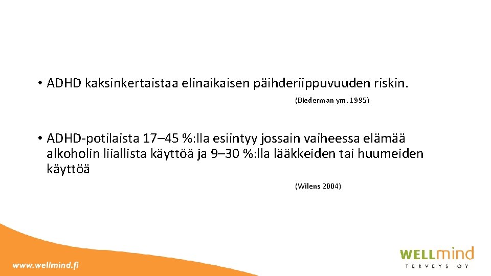  • ADHD kaksinkertaistaa elinaikaisen päihderiippuvuuden riskin. (Biederman ym. 1995) • ADHD-potilaista 17– 45