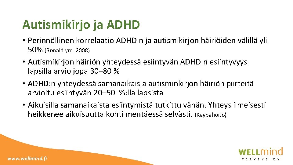 Autismikirjo ja ADHD • Perinnöllinen korrelaatio ADHD: n ja autismikirjon häiriöiden välillä yli 50%