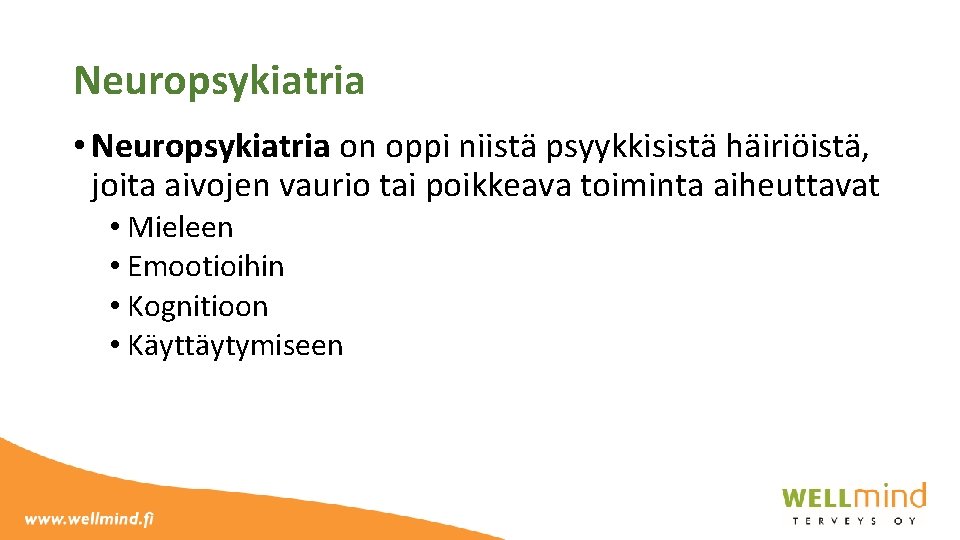 Neuropsykiatria • Neuropsykiatria on oppi niistä psyykkisistä häiriöistä, joita aivojen vaurio tai poikkeava toiminta