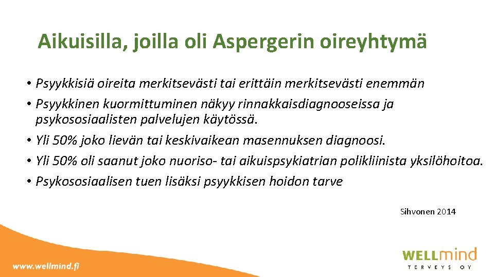 Aikuisilla, joilla oli Aspergerin oireyhtymä • Psyykkisiä oireita merkitsevästi tai erittäin merkitsevästi enemmän •