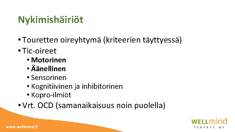 Nykimishäiriöt • Touretten oireyhtymä (kriteerien täyttyessä) • Tic-oireet • Motorinen • Äänellinen • Sensorinen