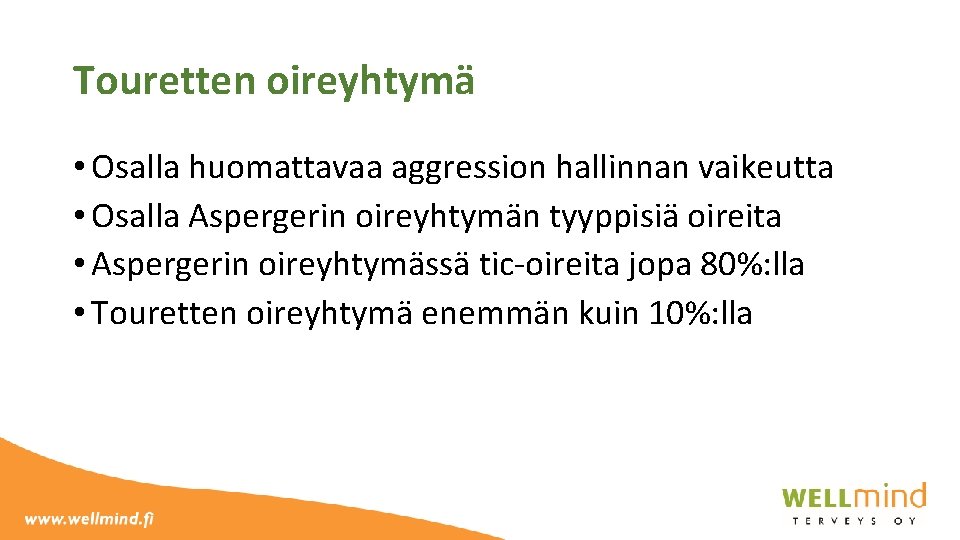 Touretten oireyhtymä • Osalla huomattavaa aggression hallinnan vaikeutta • Osalla Aspergerin oireyhtymän tyyppisiä oireita