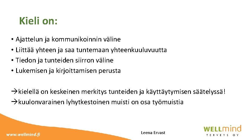 Kieli on: • Ajattelun ja kommunikoinnin väline • Liittää yhteen ja saa tuntemaan yhteenkuuluvuutta