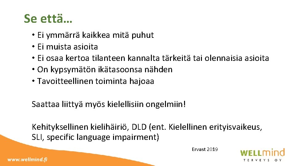 Se että… • Ei ymmärrä kaikkea mitä puhut • Ei muista asioita • Ei
