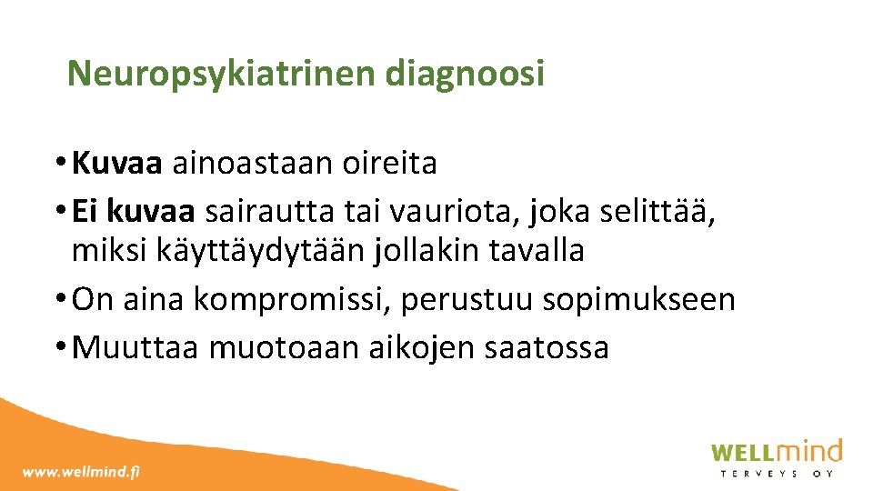 Neuropsykiatrinen diagnoosi • Kuvaa ainoastaan oireita • Ei kuvaa sairautta tai vauriota, joka selittää,