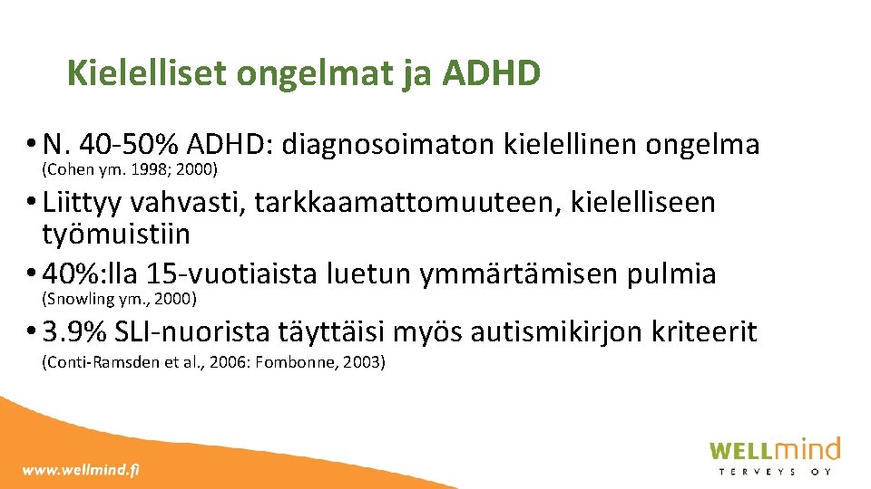 Kielelliset ongelmat ja ADHD • N. 40 -50% ADHD: diagnosoimaton kielellinen ongelma (Cohen ym.