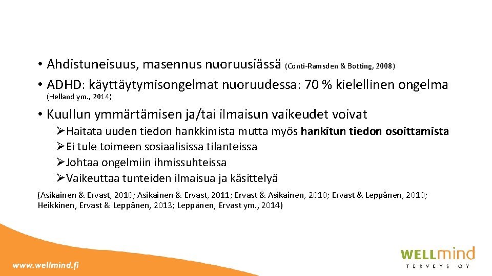  • Ahdistuneisuus, masennus nuoruusiässä (Conti-Ramsden & Botting, 2008) • ADHD: käyttäytymisongelmat nuoruudessa: 70