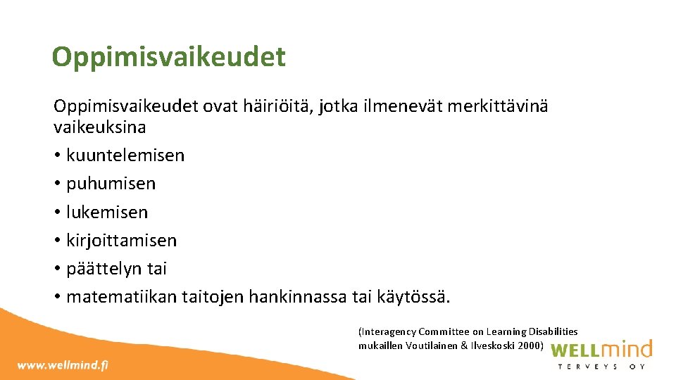 Oppimisvaikeudet ovat häiriöitä, jotka ilmenevät merkittävinä vaikeuksina • kuuntelemisen • puhumisen • lukemisen •