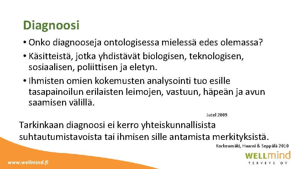 Diagnoosi • Onko diagnooseja ontologisessa mielessä edes olemassa? • Käsitteistä, jotka yhdistävät biologisen, teknologisen,