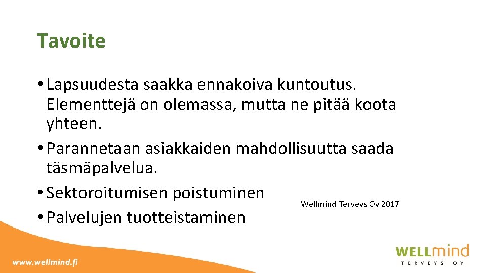 Tavoite • Lapsuudesta saakka ennakoiva kuntoutus. Elementtejä on olemassa, mutta ne pitää koota yhteen.
