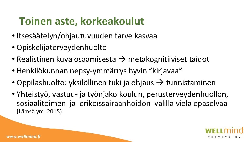 Toinen aste, korkeakoulut • Itsesäätelyn/ohjautuvuuden tarve kasvaa • Opiskelijaterveydenhuolto • Realistinen kuva osaamisesta metakognitiiviset