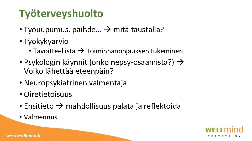 Työterveyshuolto • Työuupumus, päihde… mitä taustalla? • Työkykyarvio • Tavoitteellista toiminnanohjauksen tukeminen • Psykologin