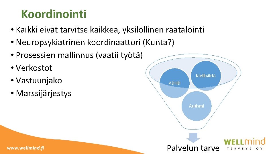 Koordinointi • Kaikki eivät tarvitse kaikkea, yksilöllinen räätälöinti • Neuropsykiatrinen koordinaattori (Kunta? ) •