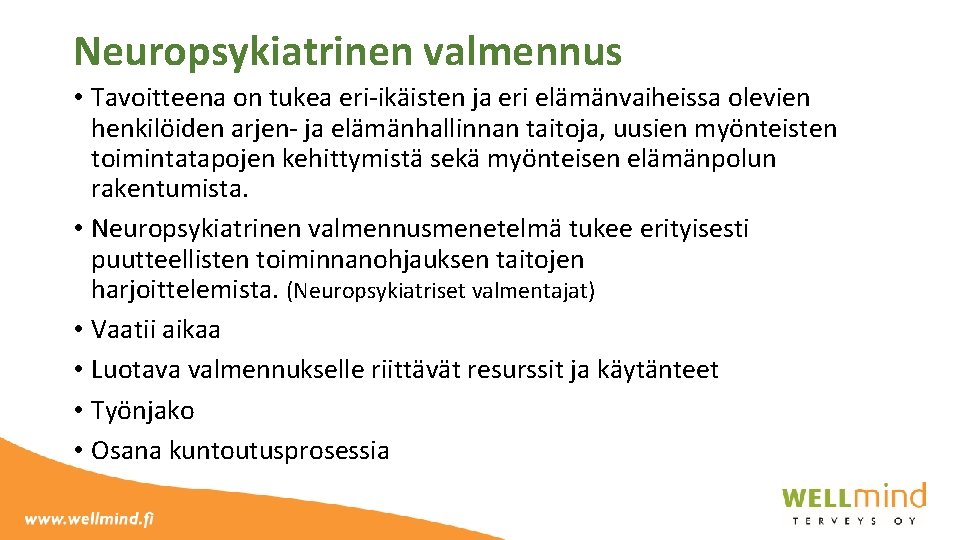Neuropsykiatrinen valmennus • Tavoitteena on tukea eri-ikäisten ja eri elämänvaiheissa olevien henkilöiden arjen- ja