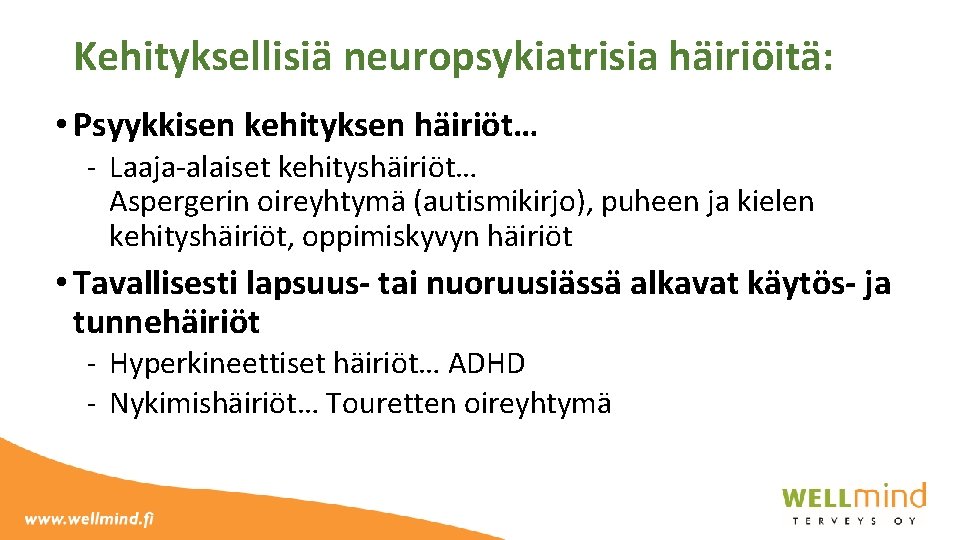 Kehityksellisiä neuropsykiatrisia häiriöitä: • Psyykkisen kehityksen häiriöt… Laaja-alaiset kehityshäiriöt… Aspergerin oireyhtymä (autismikirjo), puheen ja