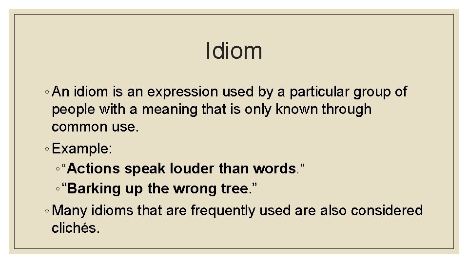 Idiom ◦ An idiom is an expression used by a particular group of people