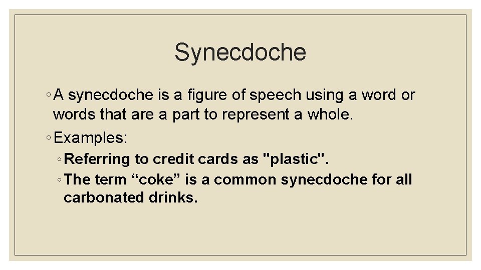 Synecdoche ◦ A synecdoche is a figure of speech using a word or words
