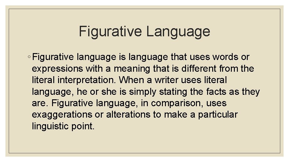 Figurative Language ◦ Figurative language is language that uses words or expressions with a