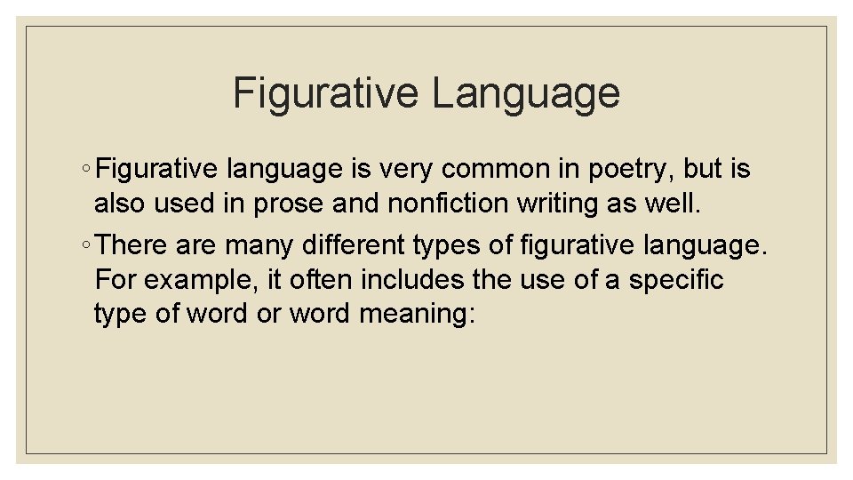 Figurative Language ◦ Figurative language is very common in poetry, but is also used