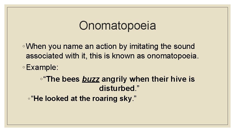 Onomatopoeia ◦ When you name an action by imitating the sound associated with it,